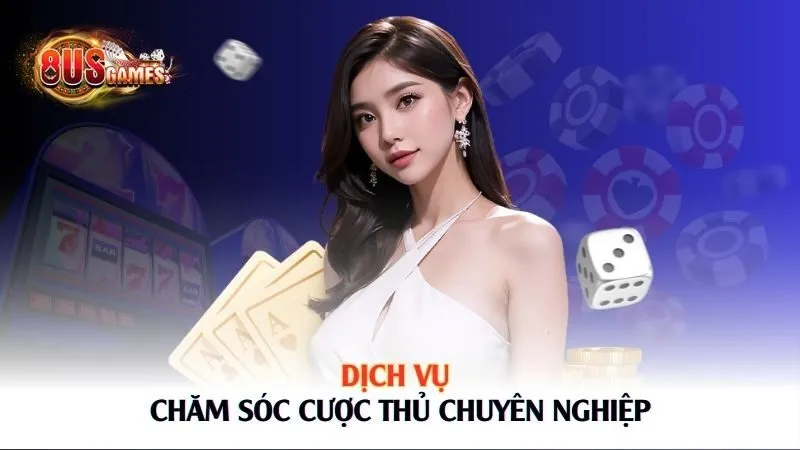 Dịch vụ chăm sóc cược thủ chuyên nghiệp 