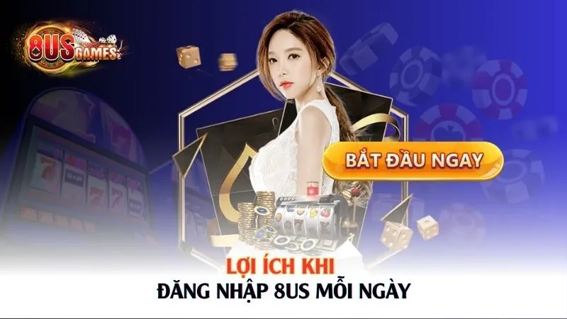 Lợi ích khi đăng nhập 8US mỗi ngày 