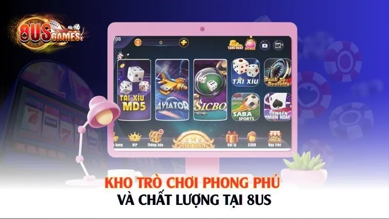 Kho trò chơi phong phú và chất lượng tại 8US 