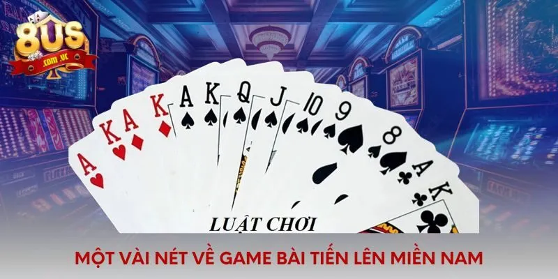 Một vài nét về game bài tiến lên Miền Nam